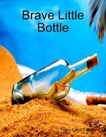 Cover of Brave Little Bottle by Tracy Carol Taylor