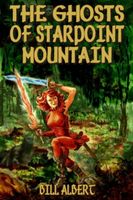 Cover of The Ghosts of Starpoint Mountain by Bill Albert