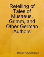 Cover of Retelling of Tales of Musaeus, Grimm, and Other German Authors by Daniel Zimmermann
