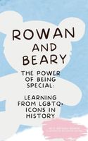 Cover of ROWAN AND BEARY: THE POWER OF BEING SPECIAL: LEARNING FROM LGBTQ+ ICONS IN HISTORY R. by Anthony Morris