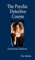 The Psychic Detective Course - Paranormal Solutions!