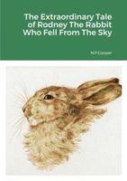 The Extraordinary Tale of Rodney The Rabbit Who Fell From The Sky Karen