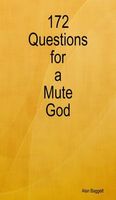 Cover of 172 Questions for a Mute God by Alan Baggett