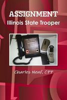 Cover of Assignment Illinois State Trooper by Charles Neuf