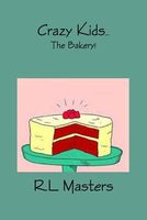 Cover of Crazy Kids...Bakery by Rebecca Masters