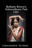 Bethany Brown's Extraordinary Past Life! - A Quick Read Book