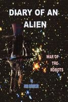 Cover of Diary of an Alien War of the Robots by Paul Gruzalski