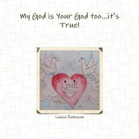 Cover of My God Is Your God Too...It's True! by Louise Robinson