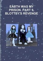 Earth Was My Prison. Part 9. Blottey's Revenge