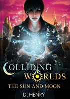 Cover of Colliding Worlds: The Sun and Moon by Dean Henry