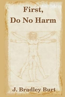 Cover of First, Do No Harm by J. Bradley Burt