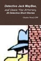 Cover of Detective Jack Maybee, and Chuck the Attorney, 20 Detective Short Stories by Charles Neuf