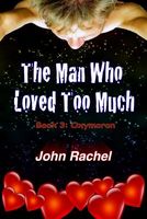 Cover of The Man Who Loved Too Much - Book 3 by John Rachel