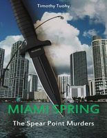 Cover of Miami Spring - The Spear Point Murders by Timothy Tuohy