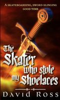 Cover of The Skater Who Stole My Shoelaces by David Ross