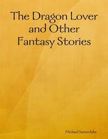Cover of The Dragon Lover and Other Fantasy Stories by Michael Samerdyke