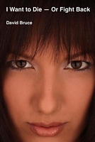 Cover of I Want to Die-Or Fight Back by David Bruce