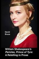 Cover of William Shakespeare's "Pericles, Prince of Tyre": A Retelling in Prose by David Bruce