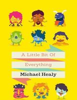 Cover of A Little Bit of Everything by Michael Healy