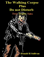 Cover of The Walking Corpse Plus Do Not Disturb by Donald H. Sullivan