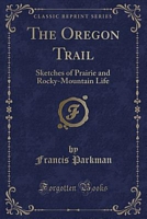 Cover of The Oregon Trail: Sketches of Prairie and Rocky-Mountain Life by Francis Parkman