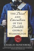 The Trial and Execution of the Traitor George Washington