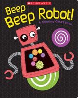Beep Beep Robot! A Spinning Gears Book