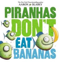 Piranhas Don't Eat Bananas