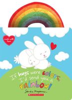 If Hugs Were Colors, I'd Send You a Rainbow!
