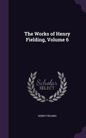 The Works Of Henry Fielding, Volume 6