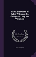The Adventures Of Caleb Williams; Or, Things As They Are, Volume 3