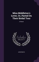 Miss Middleton's Lover, Or, Parted on Their Bridal Tour