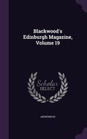 Blackwood's Edinburgh Magazine, Volume 19