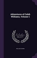 Adventures Of Caleb Williams, Volume 1