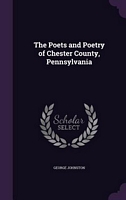The Poets And Poetry Of Chester County, Pennsylvania