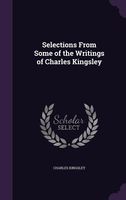 Selections From Some Of The Writings Of Charles Kingsley