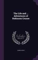 The Life and ... Adventures of Robinson Crusoe