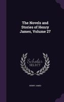 The Novels and Stories of Henry James, Volume 27