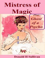 Cover of Mistress of Magic Plus Ghost of a Psycho by Donald H. Sullivan