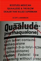 Cover of Bootleg Mexican Quaaludes & the Blow Dealer That Killed Superman by Scott L. Anderson