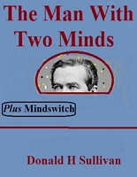Cover of The Man With Two Minds Plus Mindswitch by Donald H. Sullivan