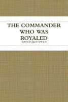 Cover of The Commander Who Was Royaled by David Goodwin