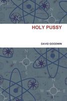 Cover of Holy Pussy by David Goodwin