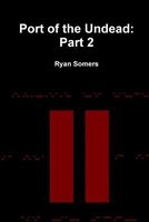 Cover of Port of the Undead: Part 2 by Ryan Somers