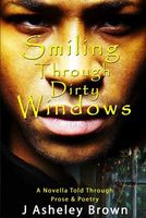 Cover of Smiling Through Dirty Windows by J. Asheley Brown