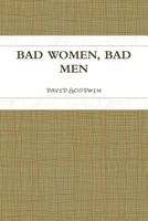 Cover of Bad Women, Bad Men by David Goodwin