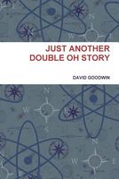 Cover of Just Another Double Oh Story by David Goodwin