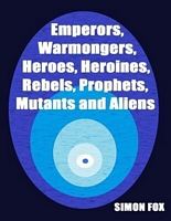Emperors, Warmongers, Heroes, Heroines, Rebels, Prophets, Mutants and Aliens