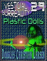 Cover of Vestigial Surreality: 29: Plastic Dolls by Douglas Christian Larsen