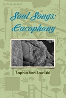 Cover of Soul Songs: Cacophany by Sophia Von Sawilski